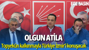 Olgun Atila: Topyekûn kalkınmayla Türkiye İzmir’i konuşacak, anketlerde birinciyim