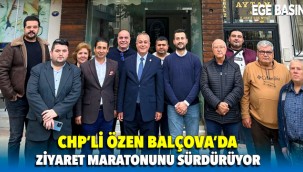 Özen Balçova’da ziyaret maratonunu sürdürüyor