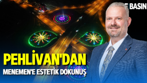 PEHLİVAN'DAN MENEMEN'E ESTETİK DOKUNUŞ